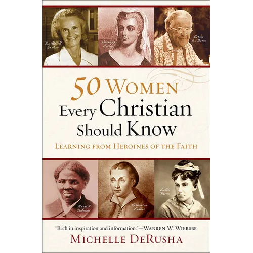 50 Women Every Christian Should Know: Learning from Heroines of the Faith - Paperback