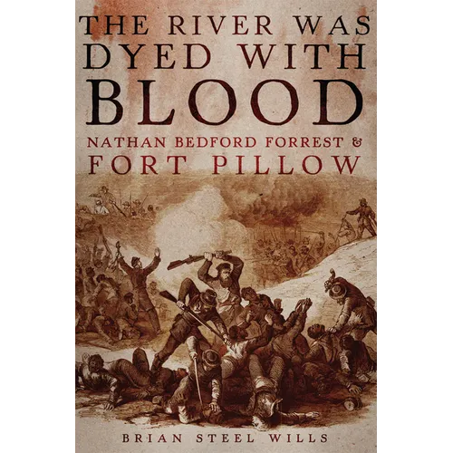 The River Was Dyed with Blood: Nathan Bedford Forrest and Fort Pillow - Paperback