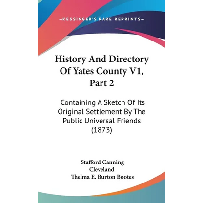 History And Directory Of Yates County V1, Part 2: Containing A Sketch Of Its Original Settlement By The Public Universal Friends (1873) - Hardcover