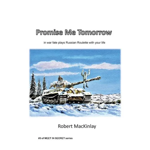 Promise Me Tomorrow: In war fate plays Russian Roulette with your life - Paperback