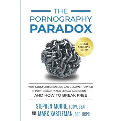 The Pornography Paradox: Why Good Christian Men Can Become Trapped in Pornography and Sexual Addiction-and How to Break Free. - Paperback