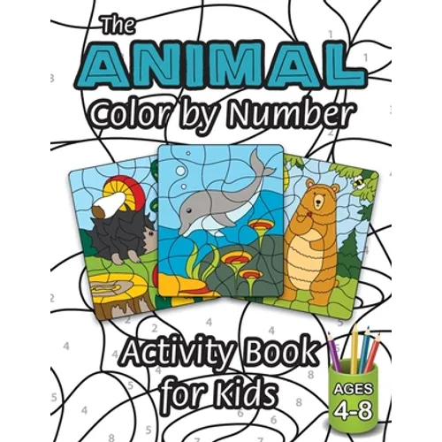 The Animal Color by Number Activity Book for Kids: (Ages 4-8) Includes A Variety of Animals! (Wild Life, Woodland Animals, Sea Life and More!) - Paperback