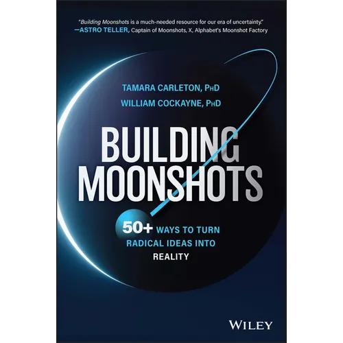 Building Moonshots: 50+ Ways to Turn Radical Ideas Into Reality - Hardcover