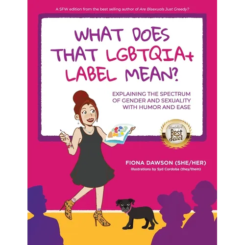 What Does That LGBTQIA+ Label Mean?: Explaining the Spectrum of Gender and Sexuality with Humor and Ease - Paperback