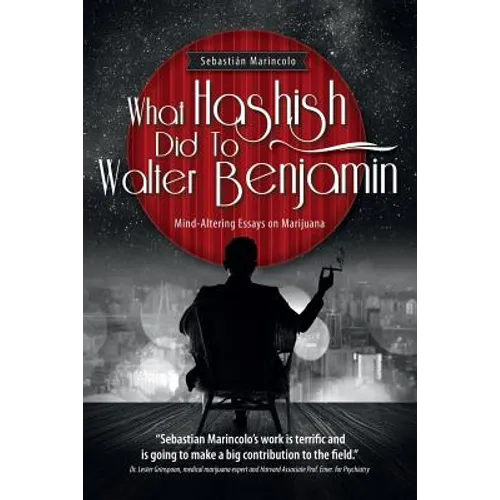 What Hashish Did To Walter Benjamin: Mind-Altering Essays on Marijuana - Paperback