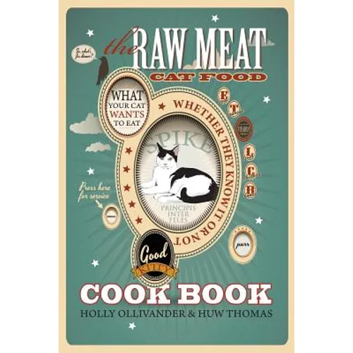 The Raw Meat Cat Food Cookbook: What Your Cat Wants to Eat Whether They Know It or Not - Paperback
