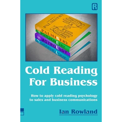 Cold Reading For Business: How to apply cold reading psychology to business communications - Paperback