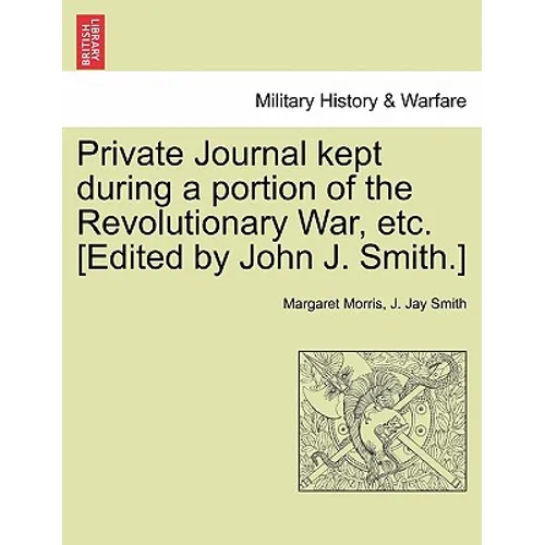 Private Journal Kept During a Portion of the Revolutionary War, Etc. [Edited by John J. Smith.] - Paperback
