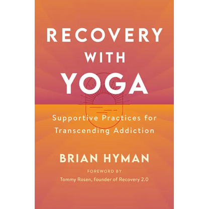 Recovery with Yoga: Supportive Practices for Transcending Addiction - Paperback
