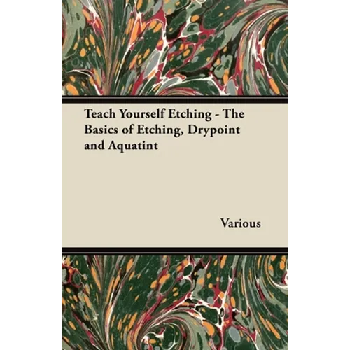 Teach Yourself Etching - The Basics of Etching, Drypoint and Aquatint - Paperback