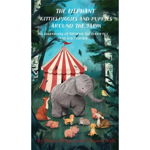 The Elephant Kitties Piggies and Puppies Around the Farm: The Adventures of Frenchy the Lucky Fox and his Friends - A Story and Illustration Book for - Hardcover