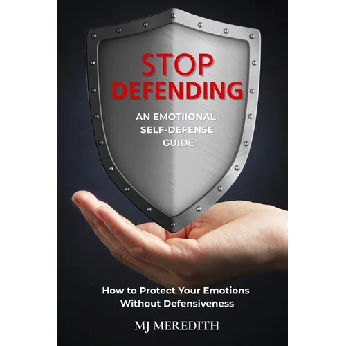 Stop Defending - An Emotional Self-Defense Guide - Paperback