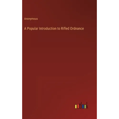 A Popular Introduction to Rifled Ordnance - Hardcover