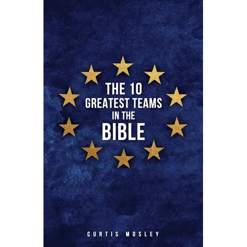 The 10 Greatest Teams in the Bible - Paperback