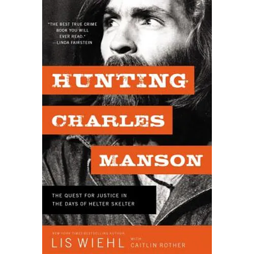Hunting Charles Manson: The Quest for Justice in the Days of Helter Skelter - Paperback