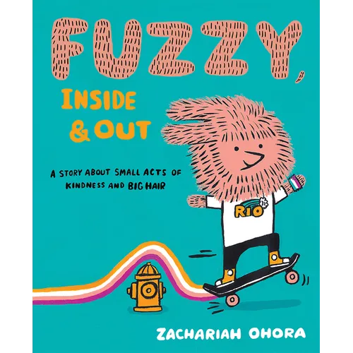 Fuzzy, Inside and Out: A Story about Small Acts of Kindness and Big Hair - Hardcover