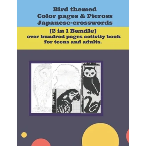 Bird themed Color pages & Picross Japanese-crosswords.: [2 in 1 Bundle] over hundred pages activity book for teens and adults. - Paperback