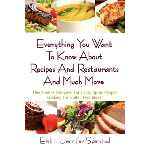 Everything You Want to Know about Recipes and Restaurants and Much More: This Book Is Designed for Celiac Sprue People Looking for Gluten Free Ideas - Hardcover