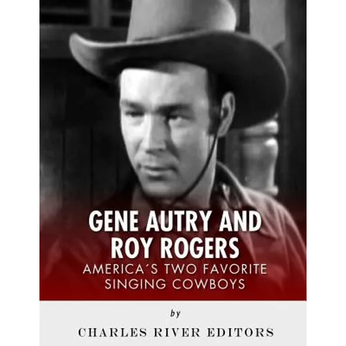 Gene Autry and Roy Rogers: America's Two Favorite Singing Cowboys - Paperback
