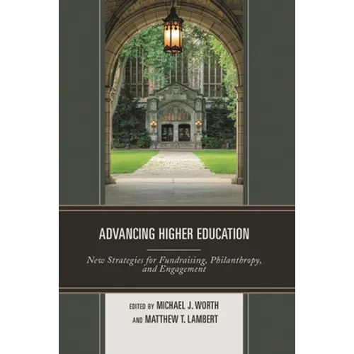 Advancing Higher Education: New Strategies for Fundraising, Philanthropy, and Engagement - Paperback