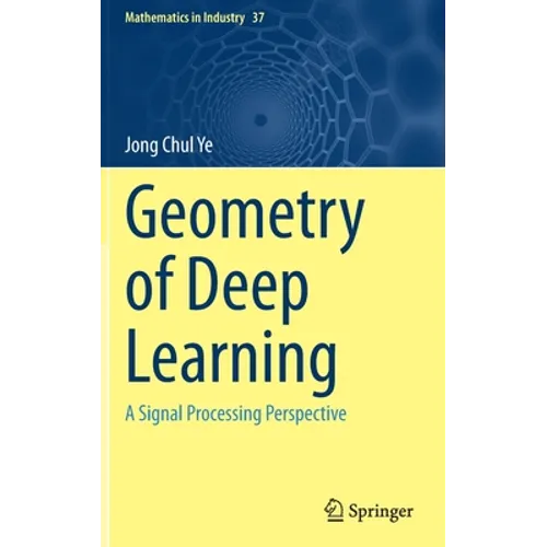 Geometry of Deep Learning: A Signal Processing Perspective - Hardcover
