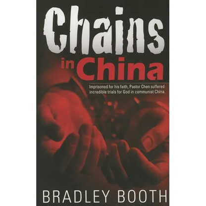 Chains in China: Imprisoned for His Faith, Pastor Chen Suffered Incredible Trials for God in Communist China - Paperback