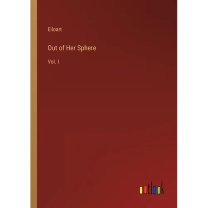 Out of Her Sphere: Vol. I - Paperback