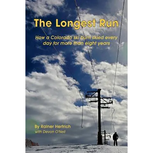 The Longest Run: How a Colorado ski bum skied every day for more than eight years - Paperback