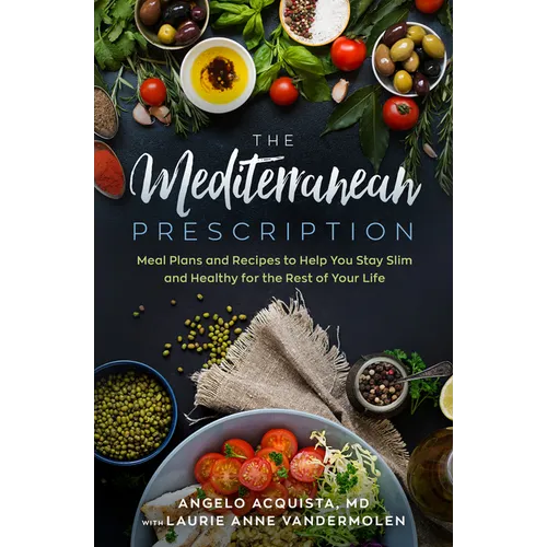 The Mediterranean Prescription: Meal Plans and Recipes to Help You Stay Slim and Healthy for the Rest of Your Life - Paperback