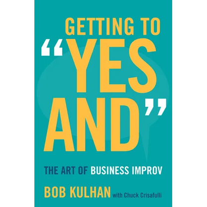Getting to Yes and: The Art of Business Improv - Hardcover