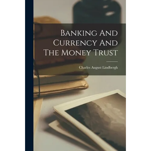 Banking And Currency And The Money Trust - Paperback