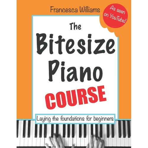 The Bitesize Piano Course: Laying the Foundations for Beginners - Paperback
