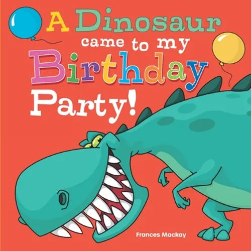 A Dinosaur Came To My Birthday Party! - Paperback