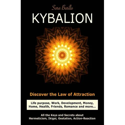 Kybalion: Discover the Law of the Attraction: life purpose, work, development, money, home, health, friends, romance and more... - Paperback