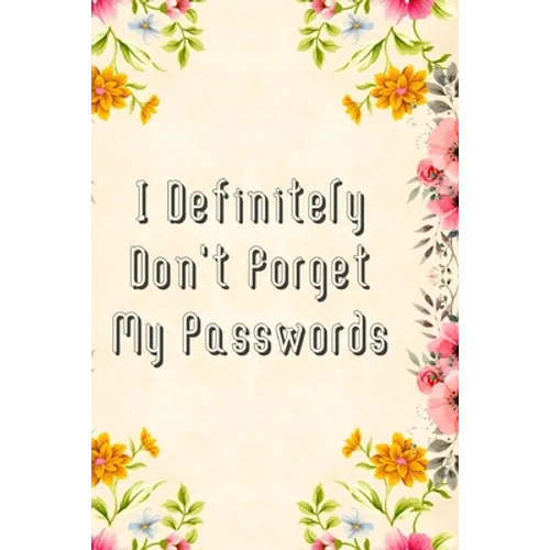 I Definitely Don't Forget My Passwords: Basic Internet Password Keeper Book - Paperback