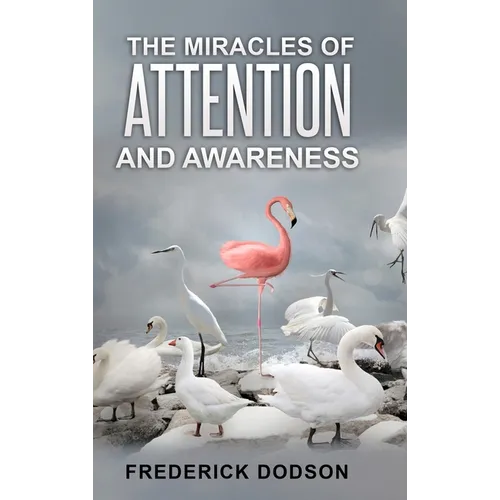The Miracles of Attention and Awareness - Hardcover