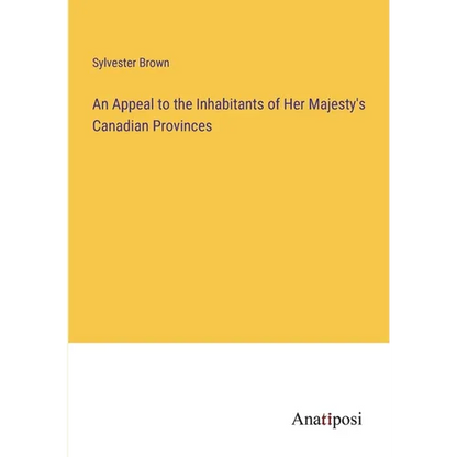 An Appeal to the Inhabitants of Her Majesty's Canadian Provinces - Paperback