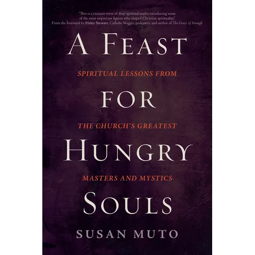 A Feast for Hungry Souls: Spiritual Lessons from the Church's Greatest Masters and Mystics - Paperback
