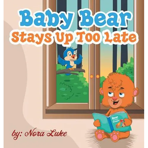 Baby Bear Stays Up Too Late: , toddler books 3-5 - Hardcover