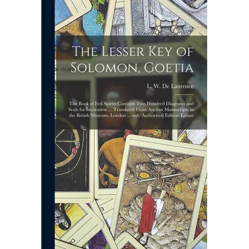 The Lesser Key of Solomon, Goetia: the Book of Evil Spirits Contains Two Hundred Diagrams and Seals for Invocation ... Translated From Ancient Manuscr - Paperback
