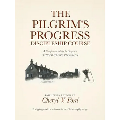 The Pilgrim's Progress Discipleship Course: A Companion Study to Bunyan's THE PILGRIM'S PROGRESS Faithfully Retold - Paperback