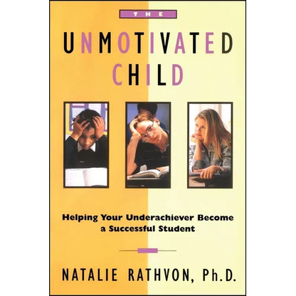 The Unmotivated Child: Helping Your Underachiever Become a Successful Student - Paperback