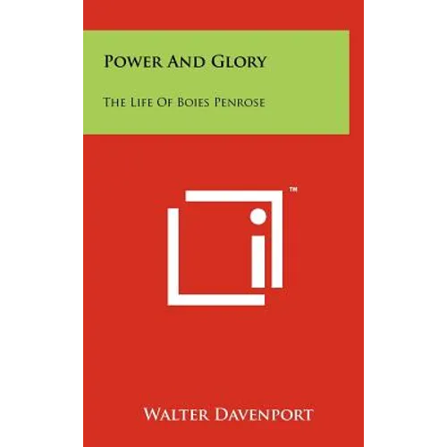 Power and Glory: The Life of Boies Penrose - Hardcover