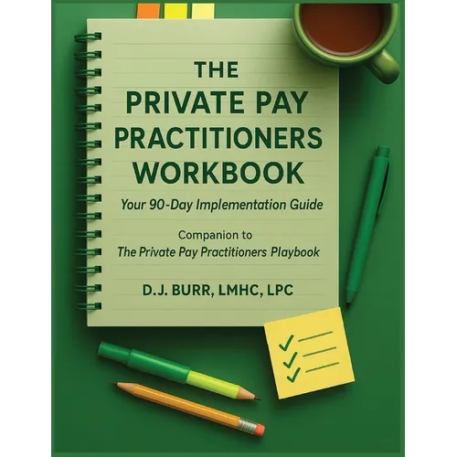 The Private Pay Practitioners Workbook: Companion to The Private Pay Practitioners Playbook - Paperback