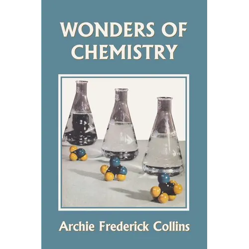 Wonders of Chemistry (Yesterday's Classics) - Paperback