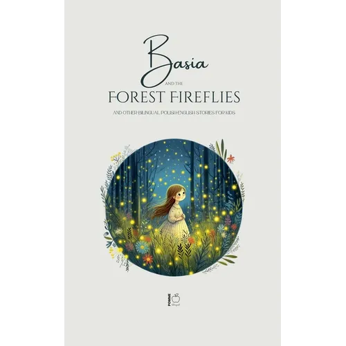 Basia and the Forest Fireflies And Other Bilingual Polish-English Stories for Kids - Paperback
