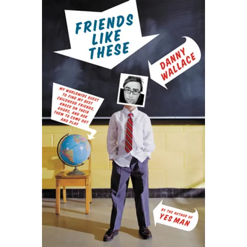 Friends Like These: My Worldwide Quest to Find My Best Childhood Friends, Knock on Their Doors, and Ask Them to Come Out and Play - Hardcover