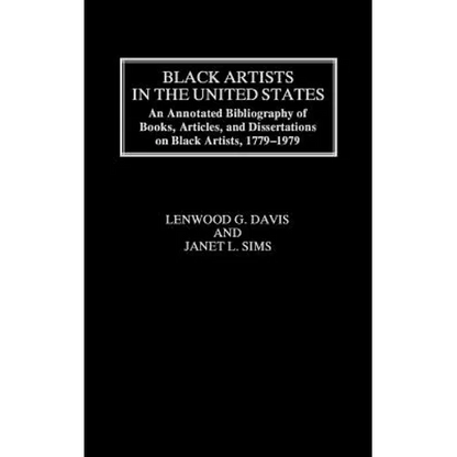 Black Artists in the United States: An Annotated Bibliography of Books, Articles, and Dissertations on Black Artists, 1779-1979 - Hardcover