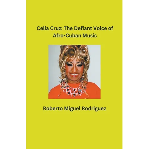 Celia Cruz: The Defiant Voice of Afro-Cuban Music - Paperback