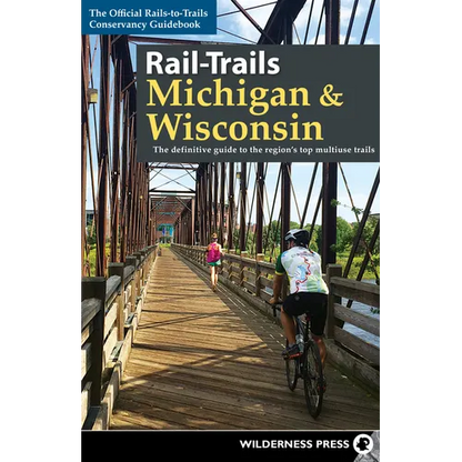 Rail-Trails Michigan & Wisconsin: The Definitive Guide to the Region's Top Multiuse Trails - Paperback